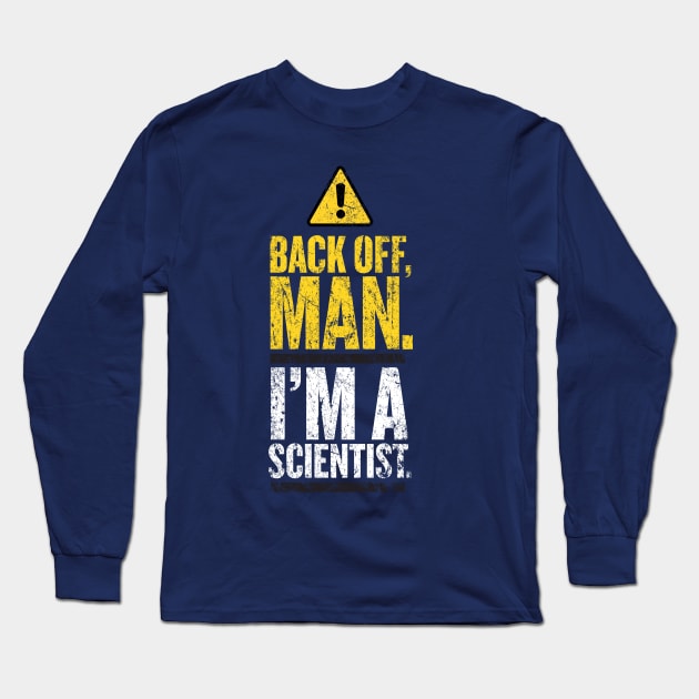 Back Off Man. I'm a Scientist. Long Sleeve T-Shirt by MindsparkCreative